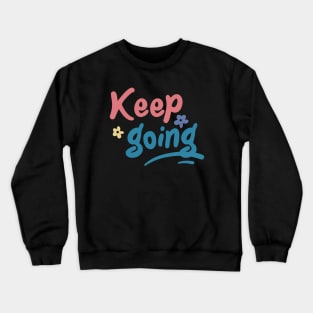 Keep going Crewneck Sweatshirt